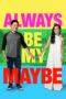 Nonton Film Always Be My Maybe (2019) Nonton Film Always Be My Maybe (2019)